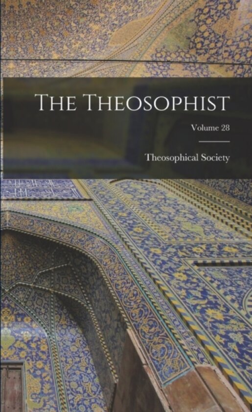 The Theosophist; Volume 28 av Madras India Theosophical Society (Paperback)