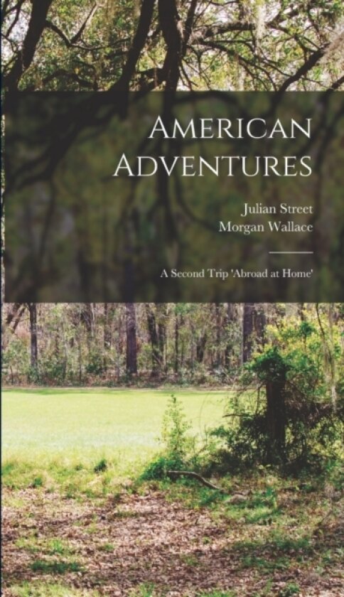 American Adventures av Julian Street, Morgan Wallace (Hardcover)