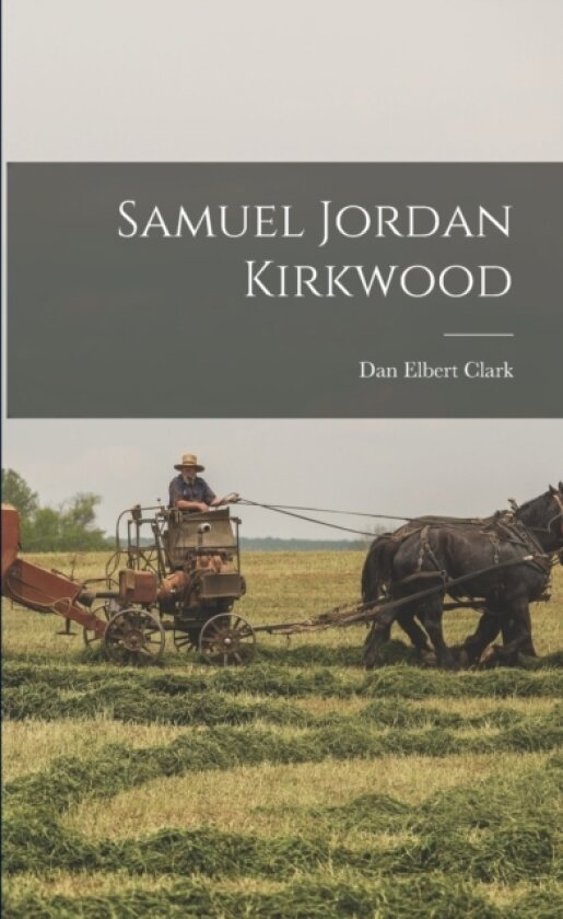 Samuel Jordan Kirkwood av Dan Elbert Clark (Paperback)