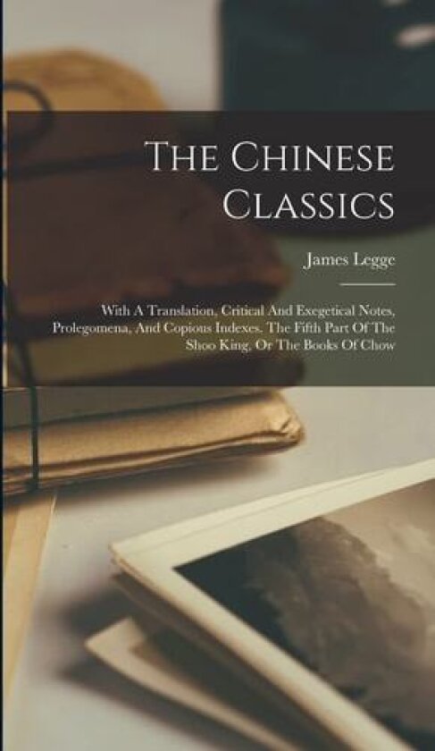The Chinese Classics av James Legge (Hardcover)