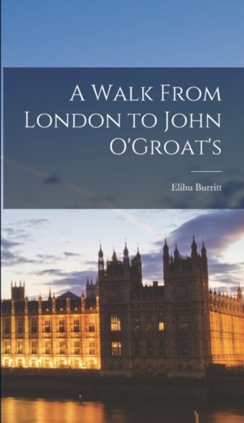 A Walk From London to John O'Groat's av Elihu Burritt (Hardcover)