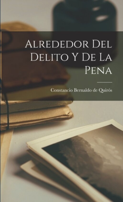 Alrededor del Delito y de la Pena av Constancio Bernaldo de Quiros (Paperback)