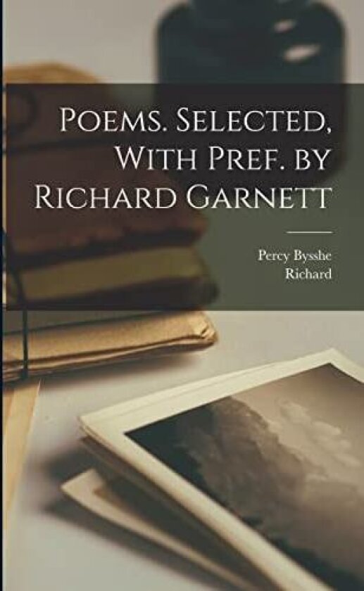 Poems. Selected, With Pref. by Richard Garnett av Percy Bysshe 1792-1822 Shelley, Richard 1835-1906 Garnett (Paperback)