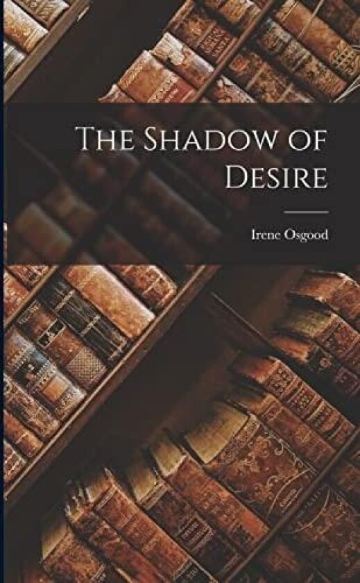 The Shadow of Desire av Osgood Irene (Paperback)