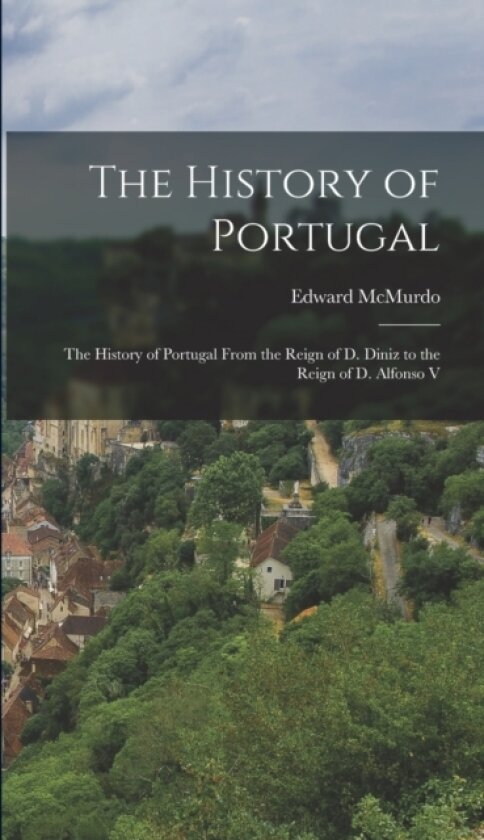 The History of Portugal av Edward McMurdo (Hardcover)