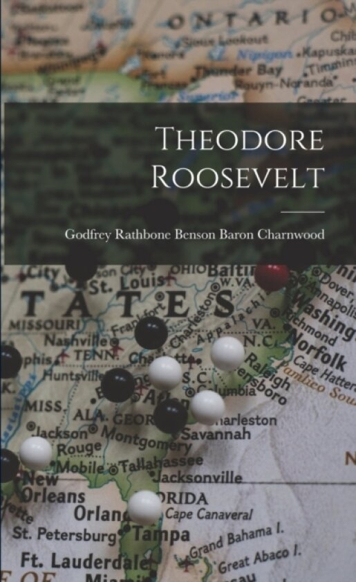 Theodore Roosevelt av Godfrey Rathbone Benson Baron Charnwood (Paperback)