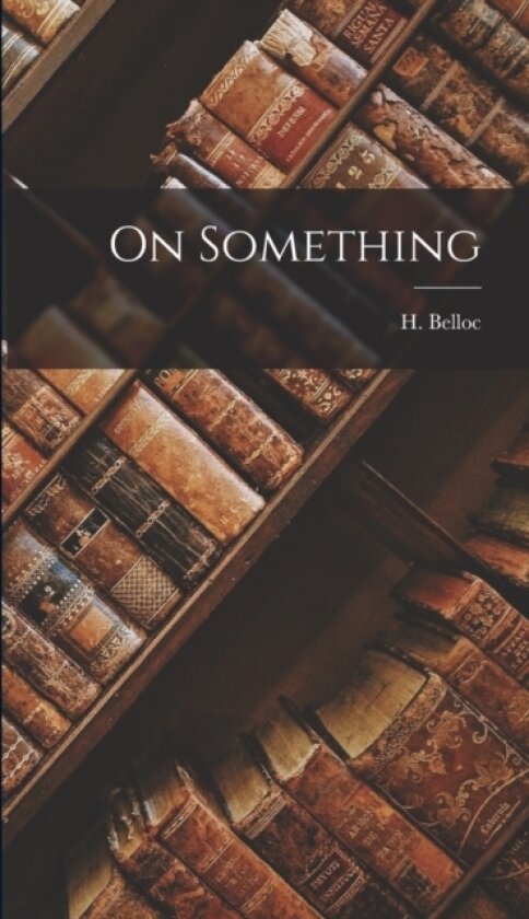On Something av H Belloc (Hardcover)