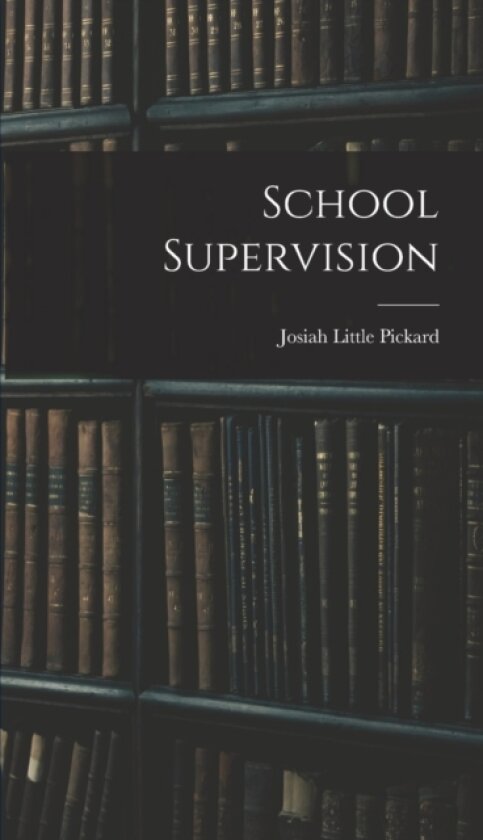 School Supervision av Josiah Little Pickard (Hardcover)
