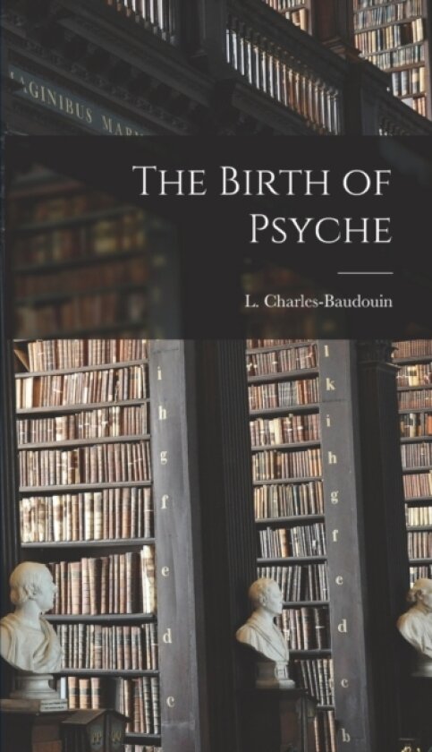 The Birth of Psyche av L Charles-Baudouin (Hardcover)
