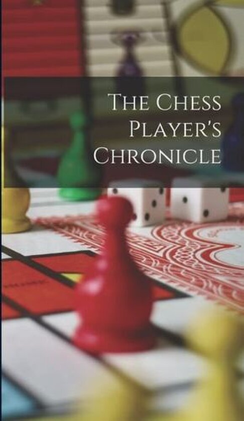 The Chess Player's Chronicle av Anonymous (Hardcover)