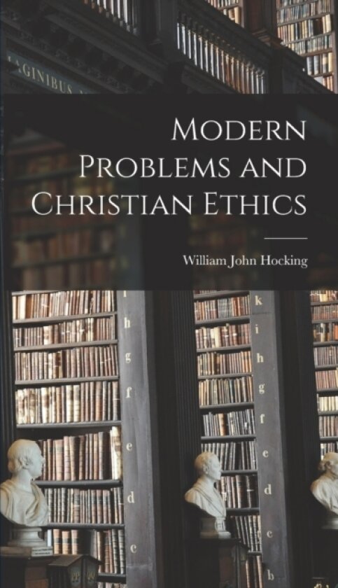Modern Problems and Christian Ethics av William John Hocking (Hardcover)