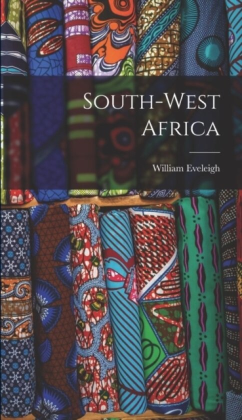 South-West Africa av William Eveleigh (Hardcover)