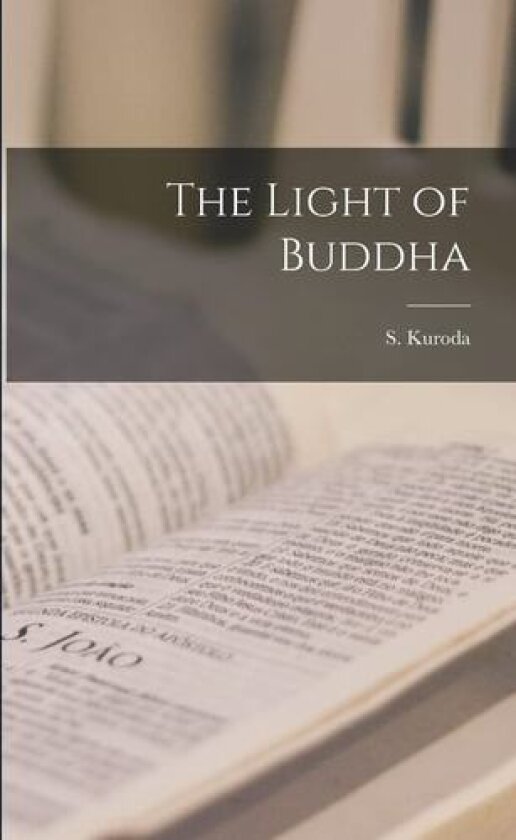 The Light of Buddha av S Kuroda (Paperback)