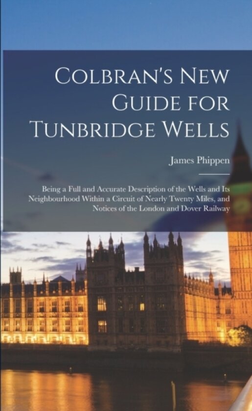 Colbran's New Guide for Tunbridge Wells av James Phippen (Paperback)