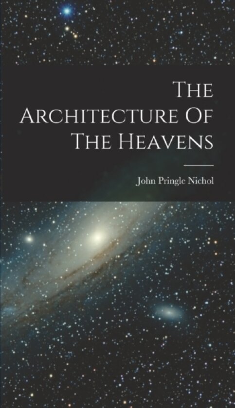 The Architecture Of The Heavens av John Pringle Nichol (Hardcover)