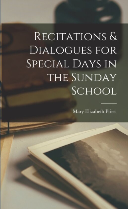 Recitations & Dialogues for Special Days in the Sunday School av Mary Elizabeth Priest (Paperback)