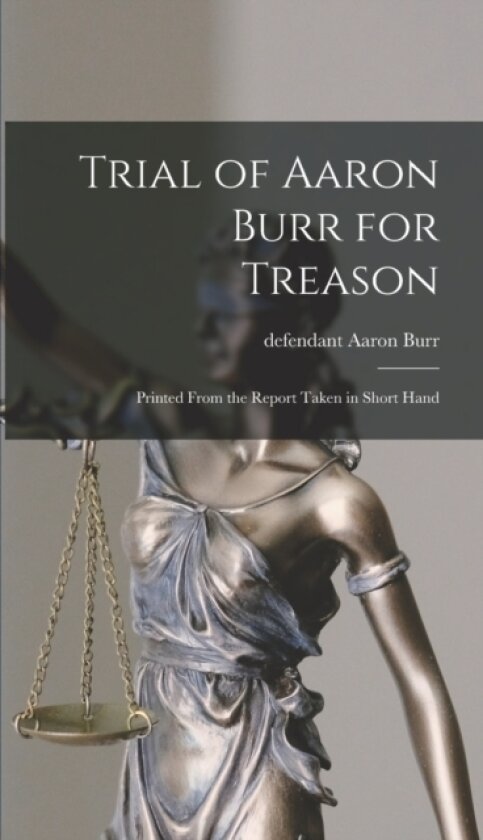 Trial of Aaron Burr for Treason av Burr Aaron Defendant (Hardcover)