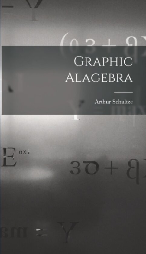 Graphic Alagebra av Arthur Schultze (Hardcover)