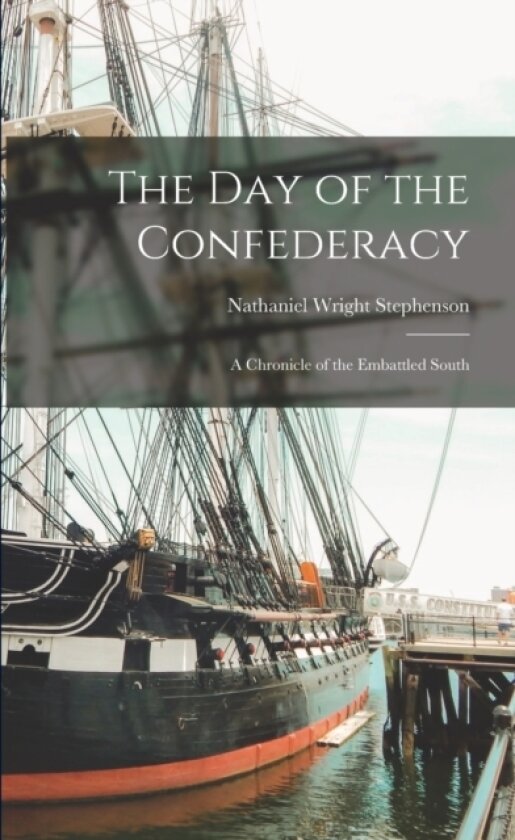 The Day of the Confederacy av Nathaniel Wright Stephenson (Paperback)