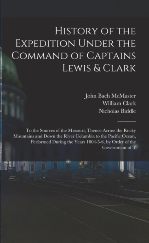 History of the Expedition Under the Command of Captains Lewis & Clark av John Bach McMaster, Meriwether Lewis, William Clark (Paperback)