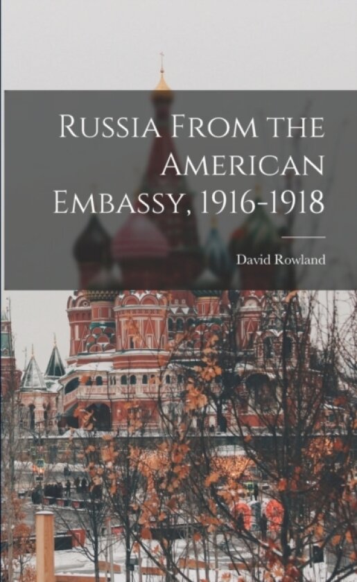Russia From the American Embassy, 1916-1918 av David Rowland 1850-1927 Francis (Paperback)