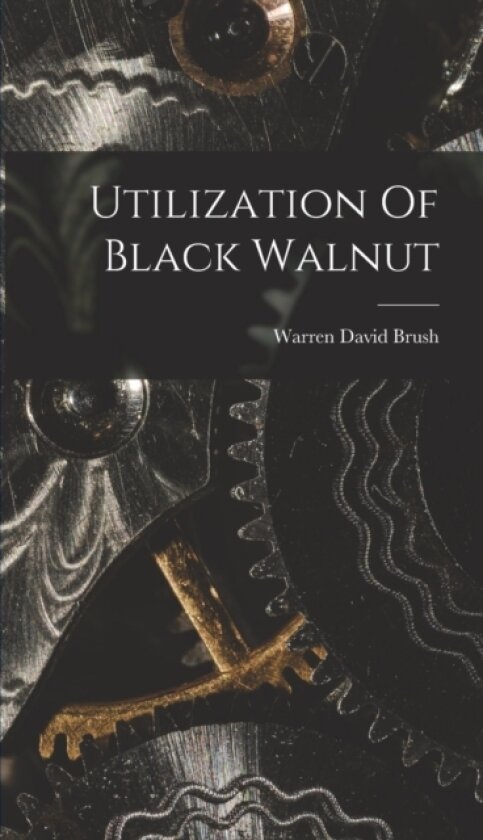 Utilization Of Black Walnut av Warren David Brush (Hardcover)