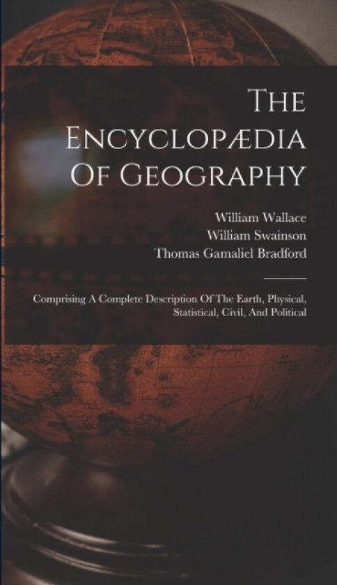 The Encyclopædia Of Geography av Hugh Murray, William Wallace, Robert Jameson (Hardcover)