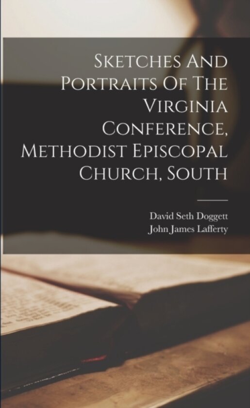 Sketches And Portraits Of The Virginia Conference, Methodist Episcopal Church, South av John James Lafferty (Paperback)