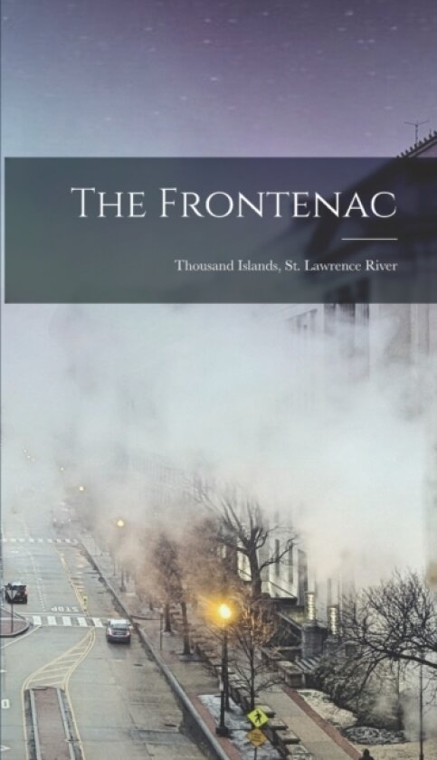 The Frontenac; Thousand Islands, St. Lawrence River av Anonymous (Hardcover)