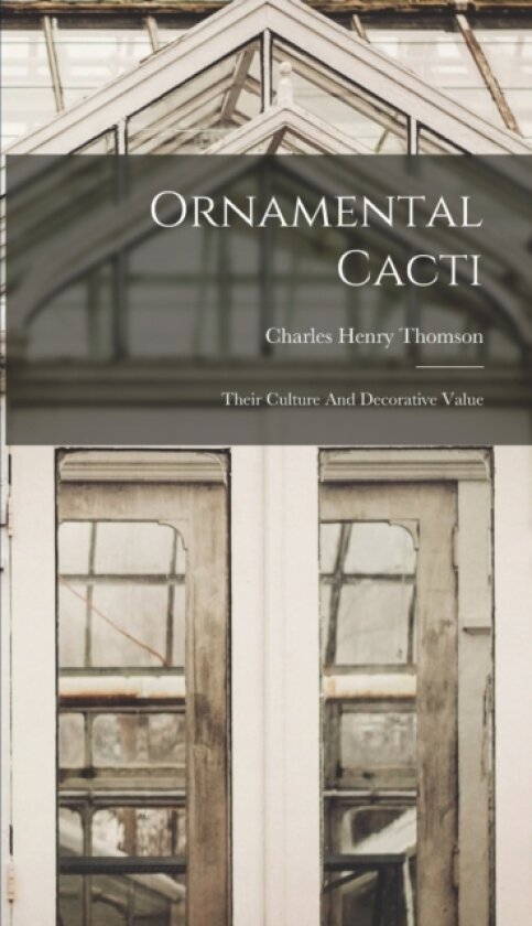 Ornamental Cacti av Charles Henry Thomson (Hardcover)