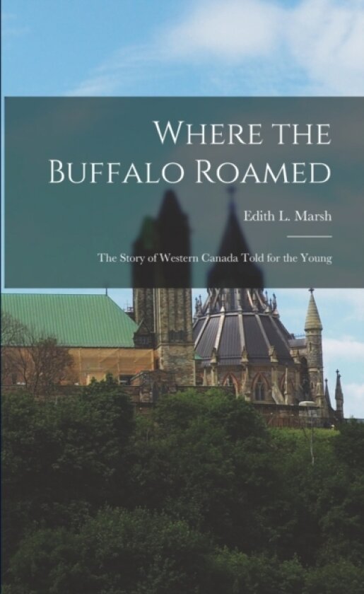 Where the Buffalo Roamed av Edith L Marsh (Paperback)
