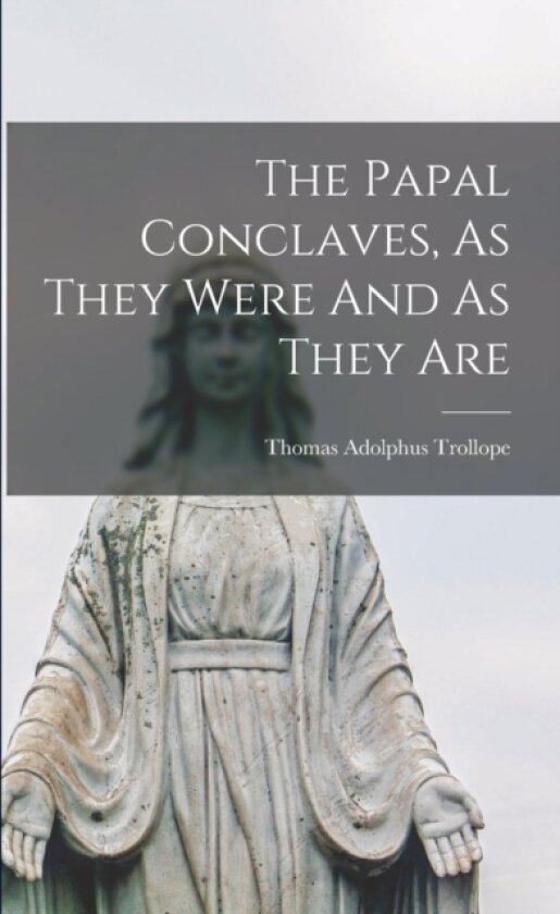 The Papal Conclaves, As They Were And As They Are av Thomas Adolphus Trollope (Paperback)