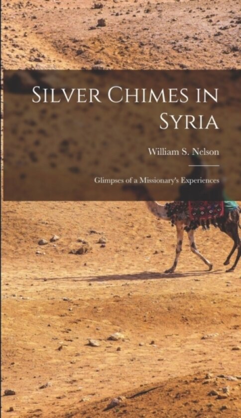 Silver Chimes in Syria av William S Nelson (Hardcover)