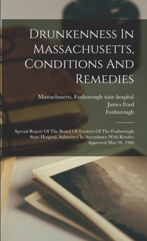 Drunkenness In Massachusetts, Conditions And Remedies av Foxborough, James Ford (Paperback)