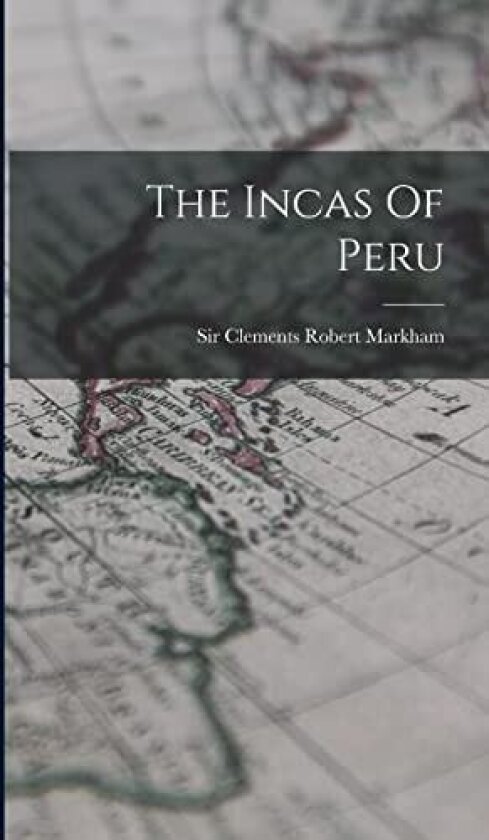 The Incas Of Peru av Sir Clements Robert Markham (Hardcover)