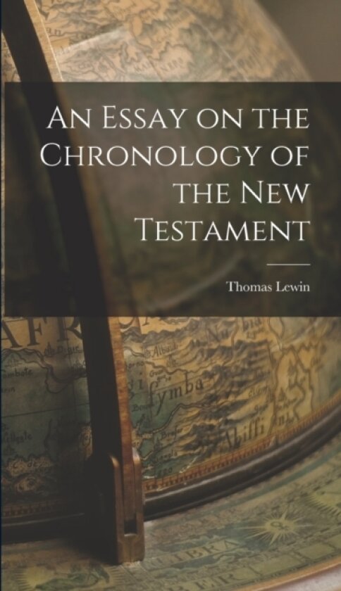 An Essay on the Chronology of the New Testament av Thomas Lewin (Hardcover)