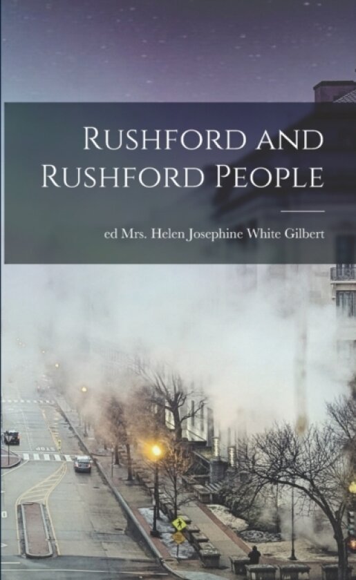 Rushford and Rushford People av Mrs Helen Josephine White Gilbert (Paperback)