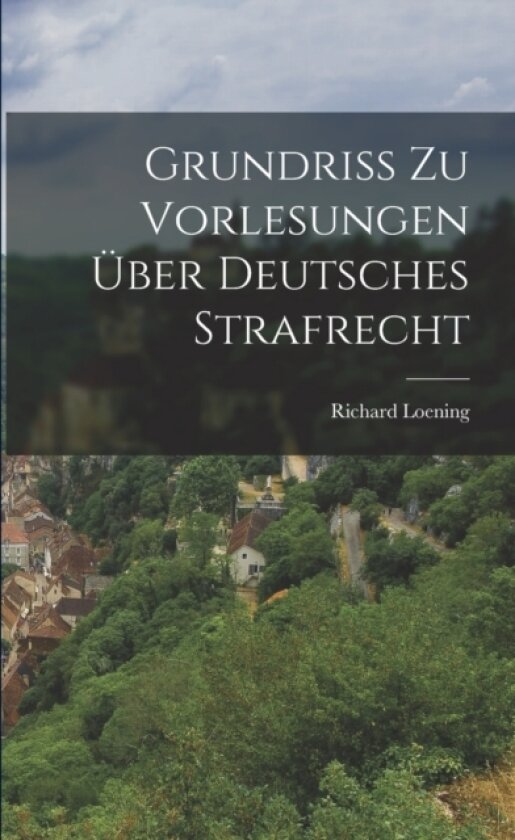 Grundriss zu Vorlesungen uber Deutsches Strafrecht av Richard Loening (Paperback)