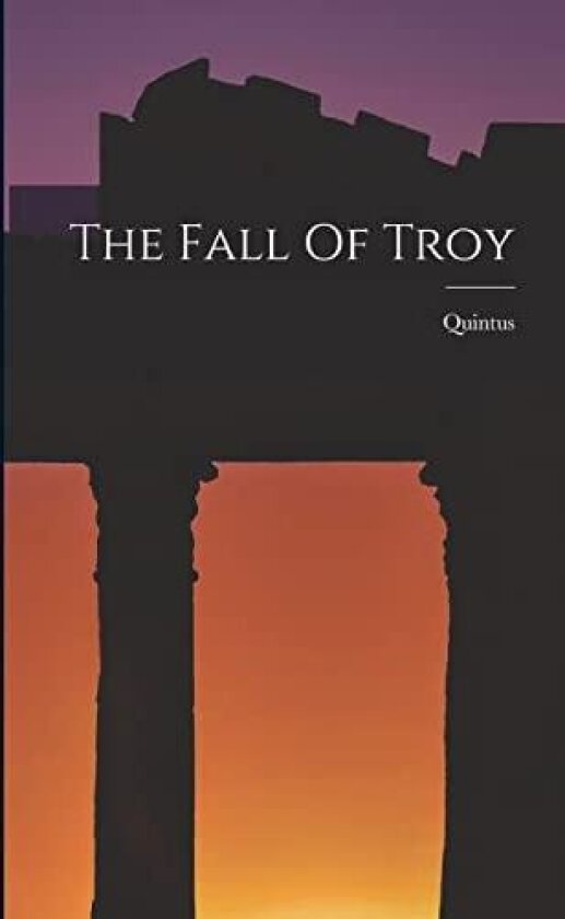 The Fall Of Troy av Quintus (Smyrnaeus) (Paperback)