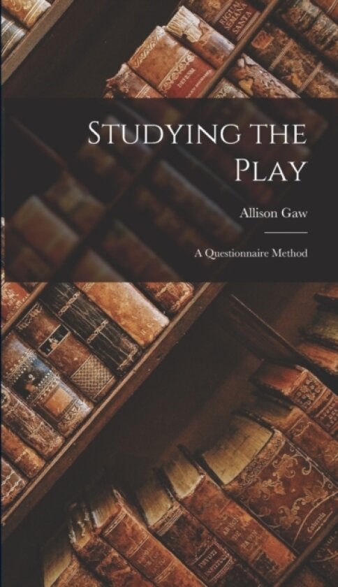 Studying the Play; a Questionnaire Method av Gaw Allison (Hardcover)