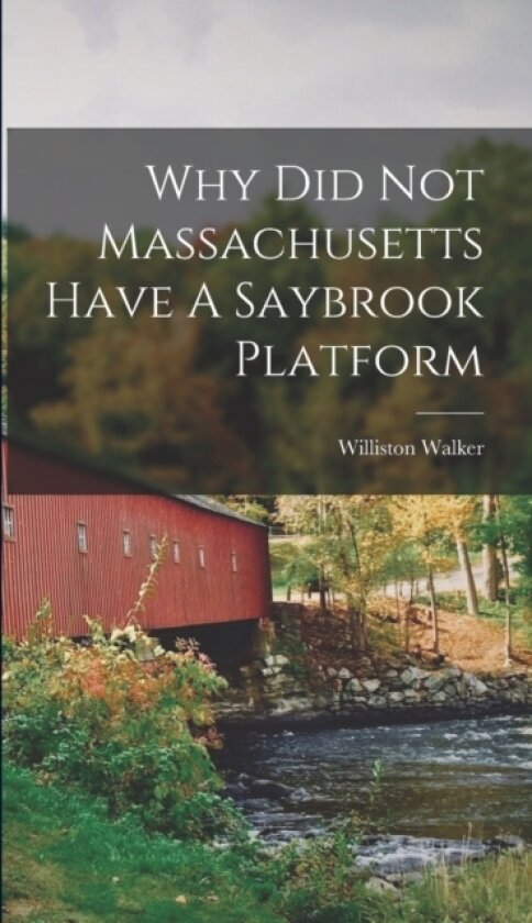 Why Did Not Massachusetts Have A Saybrook Platform av Williston Walker (Hardcover)