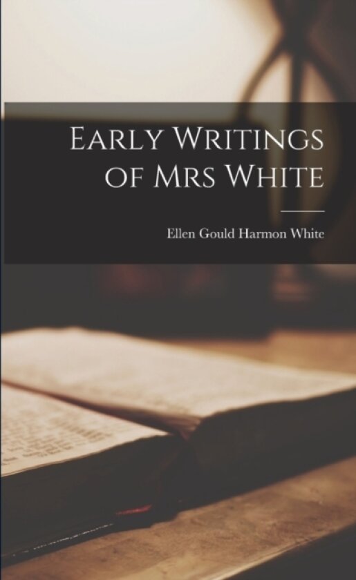 Early Writings of Mrs White av Ellen Gould Harmon 1827-1915 White (Paperback)
