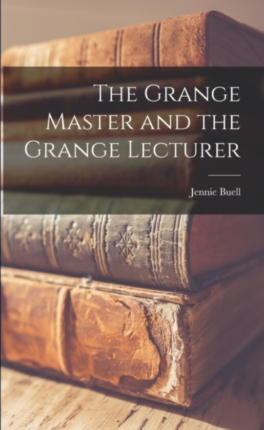 The Grange Master and the Grange Lecturer av Jennie Buell (Paperback)