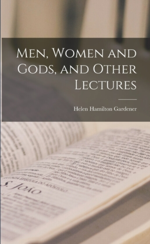 Men, Women and Gods, and Other Lectures av Helen Hamilton Gardener (Paperback)