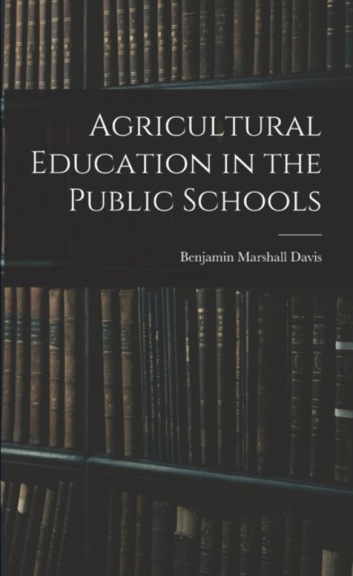 Agricultural Education in the Public Schools av Benjamin Marshall Davis (Paperback)