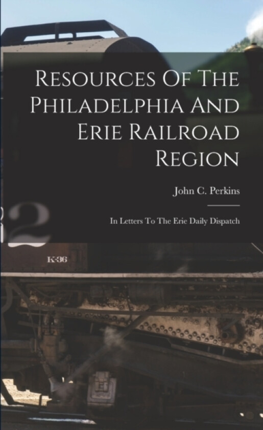 Resources Of The Philadelphia And Erie Railroad Region av John C Perkins (Paperback)