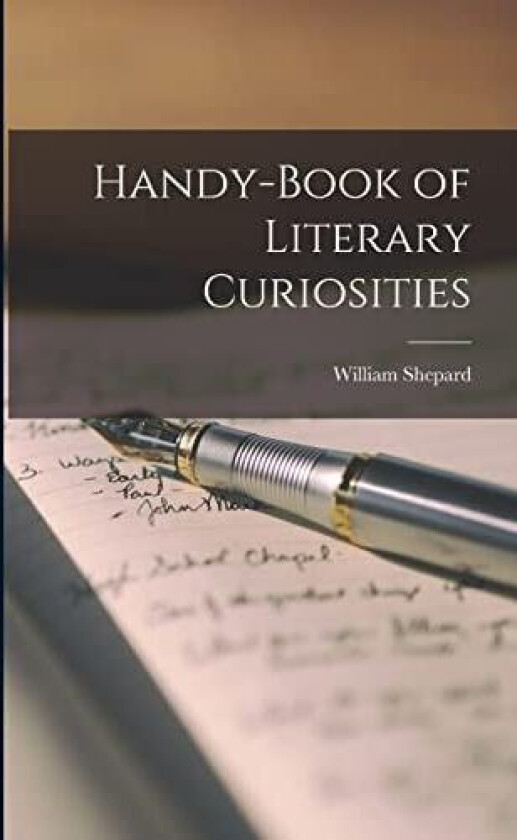 Handy-book of Literary Curiosities av William Shepard 1854-1919 Walsh (Paperback)