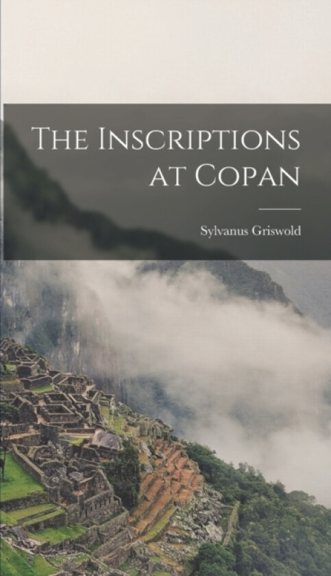 The Inscriptions at Copan av Sylvanus Griswold 1883-1948 Morley (Hardcover)