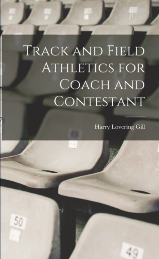 Track and Field Athletics for Coach and Contestant av Harry Lovering Gill (Paperback)