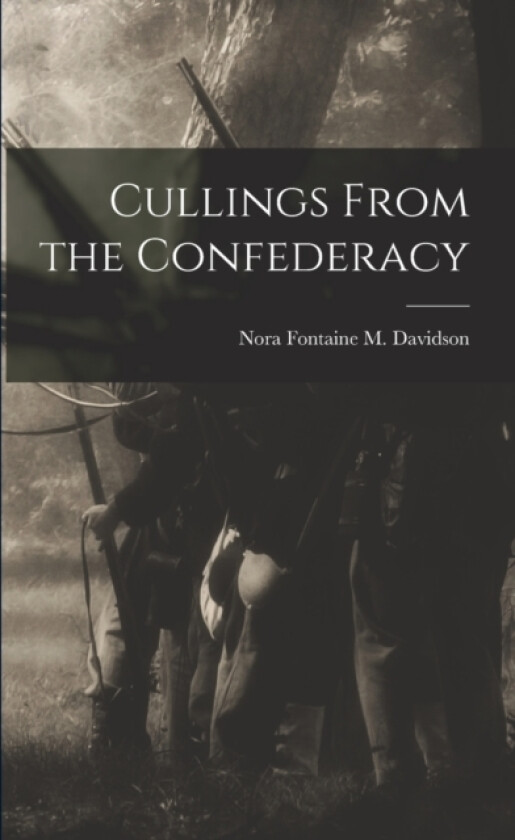 Cullings From the Confederacy av Nora Fontaine M Davidson (Paperback)